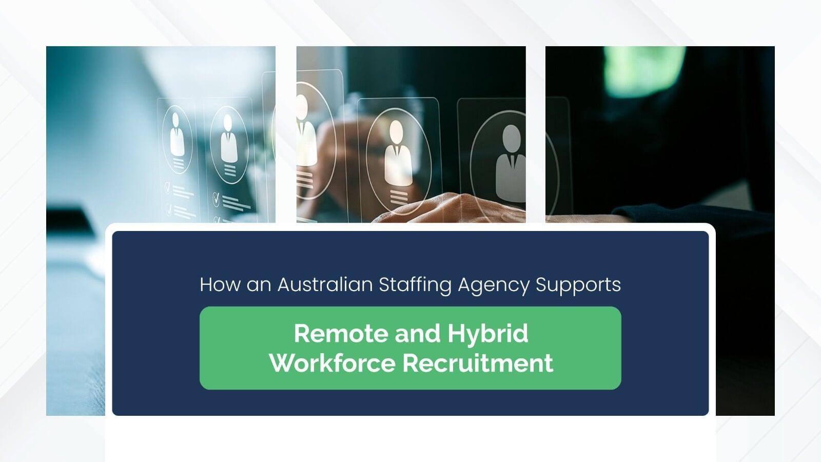 How an Australian Staffing Agency Supports Remote and Hybrid Workforce Recruitment