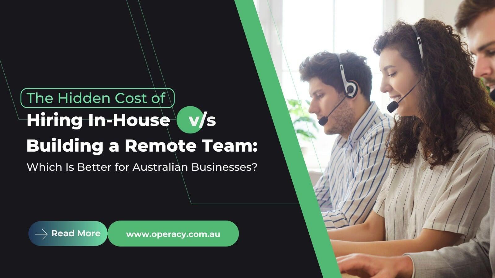 The Hidden Cost of Hiring In-House vs. Building a Remote Team: Which Is Better for Australian Businesses?
