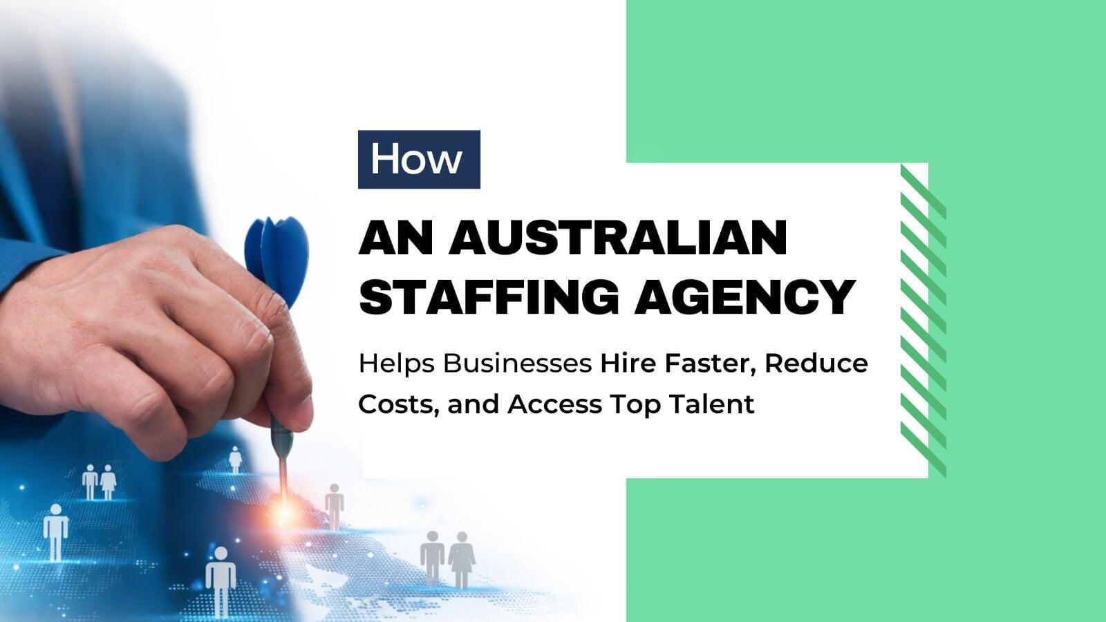 How an Australian Staffing Agency Helps Businesses Hire Faster, Reduce Costs, and Access Top Talent